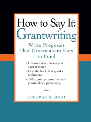 Hogyan kell kimondani: Grantwriting: Write Proposals That Grantmakers Want to Fund (Írj olyan pályázatokat, amelyeket a támogatók finanszírozni akarnak) - How to Say It: Grantwriting: Write Proposals That Grantmakers Want to Fund