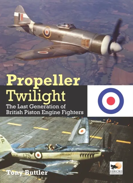 Propeller Twilight - A brit dugattyús motoros vadászgépek utolsó generációja (Buttler Tony (Szerző)) - Propeller Twilight - The Last Generation of British Piston Engine Fighters (Buttler Tony (Author))