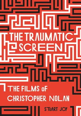 A traumatikus képernyő: Christopher Nolan filmjei - The Traumatic Screen: The Films of Christopher Nolan