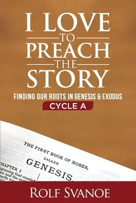 Szeretem a történetet prédikálni, A ciklus: Gyökereink megtalálása a Teremtés könyvében és a Kivonulásban - I Love to Preach the Story, Cycle A: Finding Our Roots in Genesis and Exodus