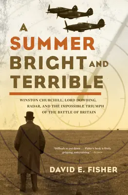 Egy nyár fényes és szörnyű: Winston Churchill, Lord Dowding, a radar és az angliai csata lehetetlen diadala - A Summer Bright and Terrible: Winston Churchill, Lord Dowding, Radar, and the Impossible Triumph of the Battle of Britain