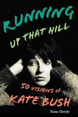 Running Up That Hill: 50 οράματα της Kate Bush - Running Up That Hill: 50 Visions of Kate Bush