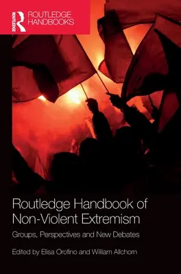 Routledge Handbook of Non-Violent Extremism: Csoportok, perspektívák és új viták - Routledge Handbook of Non-Violent Extremism: Groups, Perspectives and New Debates