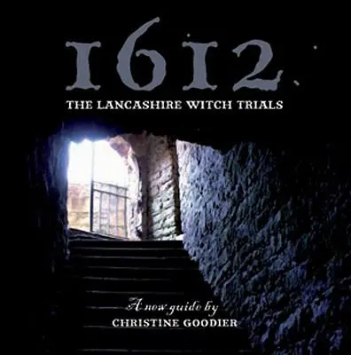 1612: Lancashire-i boszorkányperek: A New Guide - 1612: The Lancashire Witch Trials: A New Guide