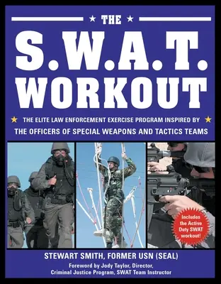 Az S.W.A.T. edzés: A különleges fegyveres és taktikai csapatok tisztjei által inspirált elit rendvédelmi edzésprogram - The S.W.A.T. Workout: The Elite Law Enforcement Exercise Program Inspired by the Officers of Special Weapons and Tactics Teams