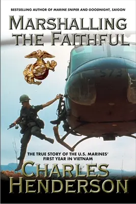 Marshalling the Faithful: A tengerészgyalogosok első éve Vietnamban - Marshalling the Faithful: The Marines' First Year in Vietnam