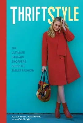 Thriftstyle: A végső akciós vásárló útmutatója az okos divathoz - Thriftstyle: The Ultimate Bargain Shopper's Guide to Smart Fashion