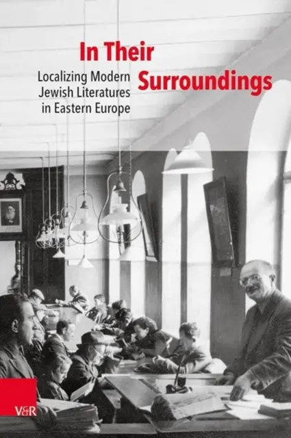 A környezetükben: A modern zsidó irodalmak lokalizálása Kelet-Európában - In Their Surroundings: Localizing Modern Jewish Literatures in Eastern Europe
