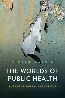 A közegészségügy világai: Antropológiai kirándulások - The Worlds of Public Health: Anthropological Excursions