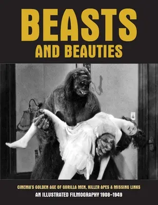 Szörnyek és szépségek: A gorillaemberek, gyilkos majmok és hiányzó láncszemek aranykora a moziban - Beasts and Beauties: Cinema's Golden Age of Gorilla Men, Killer Apes & Missing Links