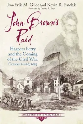 John Brown rajtaütése: Harpers Ferry és a polgárháború kitörése, 1859. október 16-18. - John Brown's Raid: Harpers Ferry and the Coming of the Civil War, October 16-18, 1859