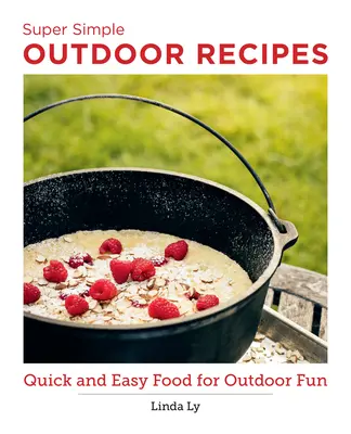 Super Simple Outdoor Cookbook: Gyors és egyszerű ételek a szabadtéri szórakozáshoz - Super Simple Outdoor Cookbook: Quick and Easy Food for Outdoor Fun