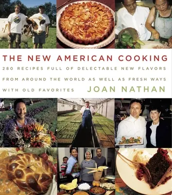 Az új amerikai konyha: 280 recept, tele a világ minden tájáról érkező új ízekkel, valamint a régi kedvencek friss módszereivel: A Cookbook - The New American Cooking: 280 Recipes Full of Delectable New Flavors from Around the World as Well as Fresh Ways with Old Favorites: A Cookbook