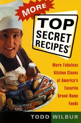 További Top Secret Receptek: Amerika kedvenc márkás ételeinek további mesés konyhai klónjai - More Top Secret Recipes: More Fabulous Kitchen Clones of America's Favorite Brand-Name Foods