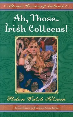 Ah, azok az ír kollégák! Írország hős asszonyai - Ah, Those Irish Colleens!: Heroic Women of Ireland