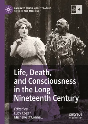 Élet, halál és tudat a hosszú tizenkilencedik században - Life, Death, and Consciousness in the Long Nineteenth Century