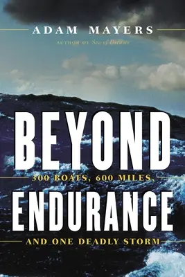 Beyond Endurance (A kitartáson túl): 300 hajó, 600 mérföld és egy halálos vihar - Beyond Endurance: 300 Boats, 600 Miles, and One Deadly Storm