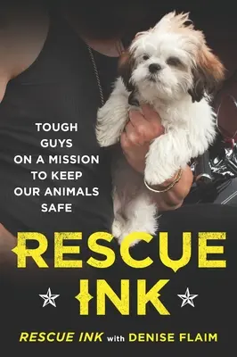 Rescue Ink: Kemény fickók küldetése az állataink biztonságáért - Rescue Ink: Tough Guys on a Mission to Keep Our Animals Safe