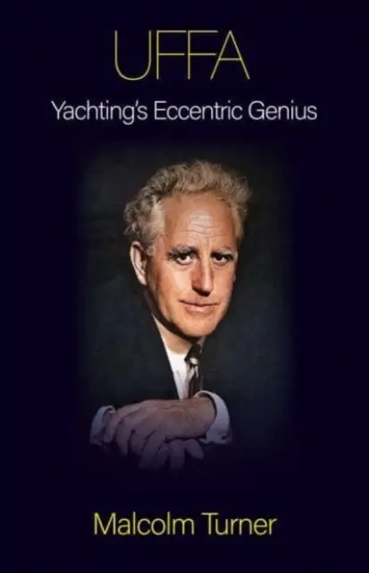 UFFA - A vitorlázás különc zsenije - UFFA - Yachting's Eccentric Genius