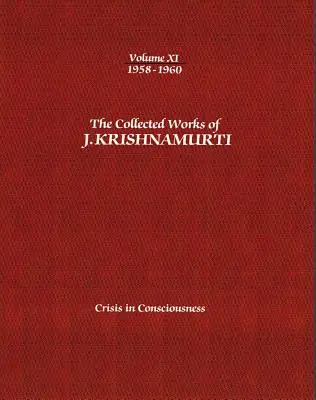 J. Krishnamurti összegyűjtött művei - XI. kötet 1958-1960: Krishnamurtian: A tudatosság válsága: A tudatosság válsága - The Collected Works of J.Krishnamurti - Volume XI 1958-1960: Crisis in Consciousness