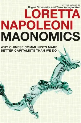 Maonomics: Miért jobbak a kínai kommunisták a kapitalisták, mint mi - Maonomics: Why Chinese Communists Make Better Capitalists Than We Do