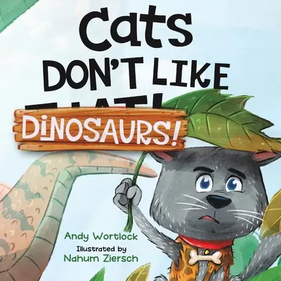 A macskák nem szeretik a dinoszauruszokat!: Vidám rímes képeskönyv 3-7 éves gyerekeknek - Cats Don't Like Dinosaurs!: A Hilarious Rhyming Picture Book for Kids Ages 3-7