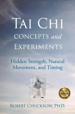 Tai Chi fogalmak és kísérletek: Rejtett erő, természetes mozgás és időzítés - Tai Chi Concepts and Experiments: Hidden Strength, Natural Movement, and Timing