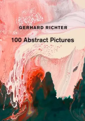 Gerhard Richter: Gerhard Richter: 100 absztrakt kép - Gerhard Richter: 100 Abstract Pictures