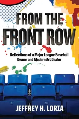 From the Front Row: Egy Major League Baseball-tulajdonos és modern műkincskereskedő reflexiói - From the Front Row: Reflections of a Major League Baseball Owner and Modern Art Dealer