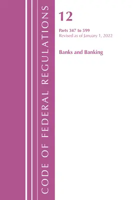 Code of Federal Regulations, 12. cím Banks & Banking 347-599, 2022. január 1. - Code of Federal Regulations, Title 12 Banks & Banking 347-599, January 1, 2022