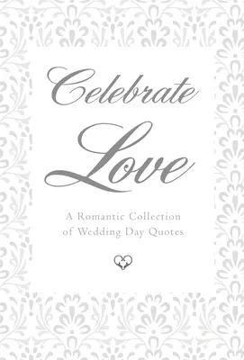 Celebrate Love: Romantikus esküvői idézetek gyűjteménye - Celebrate Love: A Romantic Collection of Wedding Day Quotes