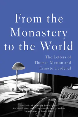 A kolostorból a világba: Thomas Merton és Ernesto Cardenal levelei - From the Monastery to the World: The Letters of Thomas Merton and Ernesto Cardenal