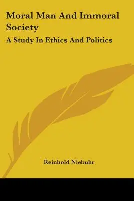 Erkölcsös ember és erkölcstelen társadalom: Tanulmány az etikáról és a politikáról - Moral Man And Immoral Society: A Study In Ethics And Politics