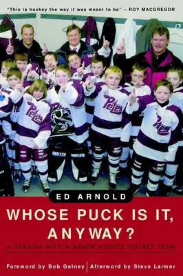 Kié ez a korong egyébként? Egy szezon egy kisebb kezdő hokicsapattal - Whose Puck Is It, Anyway?: A Season with a Minor Novice Hockey Team