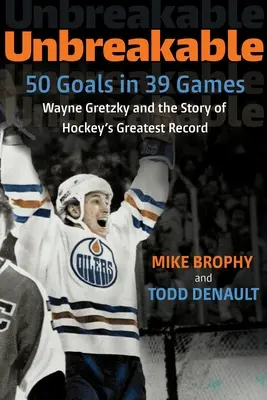 Törhetetlen: 50 cél 39 játékban: Wayne Gretzky és a jégkorong legnagyobb rekordjának története - Unbreakable: 50 Goals in 39 Games: Wayne Gretzky and the Story of Hockey's Greatest Record