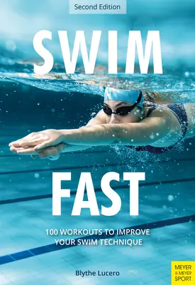 Gyors úszás: 100 edzés az úszástechnika javításához - Swim Fast: 100 Workouts to Improve Your Swim Technique