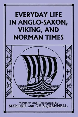 Hétköznapi élet az angolszász, viking és normann időkben (fekete-fehér kiadás) (Yesterday's Classics) - Everyday Life in Anglo-Saxon, Viking, and Norman Times (Black and White Edition) (Yesterday's Classics)