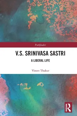 V.S. Srinivasa Sastri: Egy liberális élete - V.S. Srinivasa Sastri: A Liberal Life