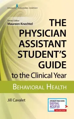 Az orvosasszisztens-hallgató útmutatója a klinikai évhez: Behavioral Health: Ingyenes online hozzáféréssel! - The Physician Assistant Student's Guide to the Clinical Year: Behavioral Health: With Free Online Access!