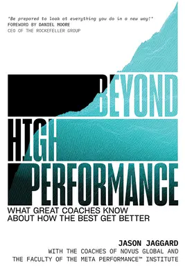 A nagyteljesítményen túl: Amit a nagyszerű edzők tudnak arról, hogy a legjobbak hogyan lesznek jobbak - Beyond High Performance: What Great Coaches Know about How the Best Get Better