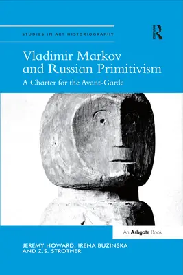 Vladimir Markov és az orosz primitivizmus: Az avantgárd chartája - Vladimir Markov and Russian Primitivism: A Charter for the Avant-Garde