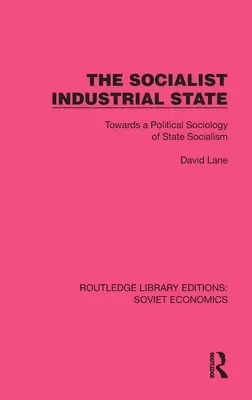 A szocialista ipari állam: Az államszocializmus politikai szociológiája felé - The Socialist Industrial State: Towards a Political Sociology of State Socialism