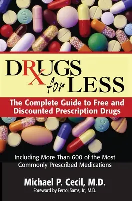 Drogok olcsóbban: Az ingyenes és kedvezményes vényköteles gyógyszerek teljes útmutatója - Drugs for Less: The Complete Guide to Free and Discounted Prescription Drugs