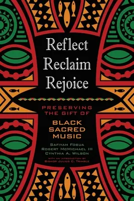 Reflect, Reclaim, Rejoice: A fekete szakrális zene ajándékának megőrzése - Reflect, Reclaim, Rejoice: Preserving the Gift of Black Sacred Music