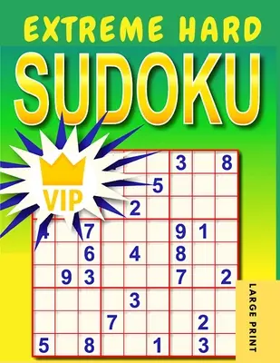 Extreme Hard Sudoku: Nagyon nehéz és extrém nehéz Sudoku rejtvények megoldásokkal - Extreme Hard Sudoku: Very Hard to Extreme Hard Sudoku Puzzles with Solutions