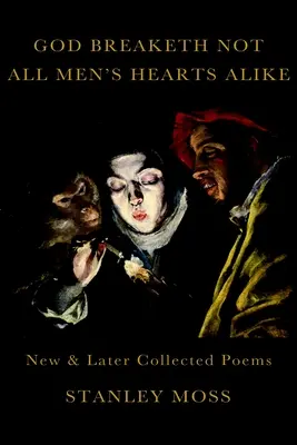 Isten nem törik össze minden ember szívét egyformán: New and Later Collected Poems - God Breaketh Not All Men's Hearts Alike: New and Later Collected Poems