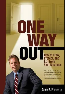 One Way Out: Hogyan növelje, védje meg és lépjen ki a vállalkozásából - One Way Out: How to Grow, Protect, and Exit from Your Business