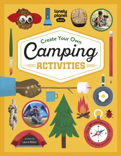 Lonely Planet Kids Create Your Own Camping Activities (Készítsd el a saját kempinged) - Lonely Planet Kids Create Your Own Camping Activities