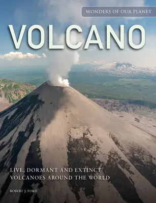 Vulkán: Élő, szunnyadó és kihalt vulkánok a világ körül - Volcano: Live, Dormant and Extinct Volcanoes Around the World