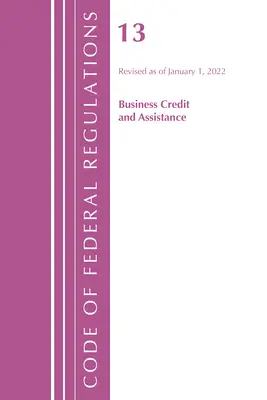 Code of Federal Regulations, Title 13 Business Credit and Assistance, 2022. január 1-jei hatállyal felülvizsgálva (Office of the Federal Register (U S )). - Code of Federal Regulations, Title 13 Business Credit and Assistance, Revised as of January 1, 2022 (Office of the Federal Register (U S ))